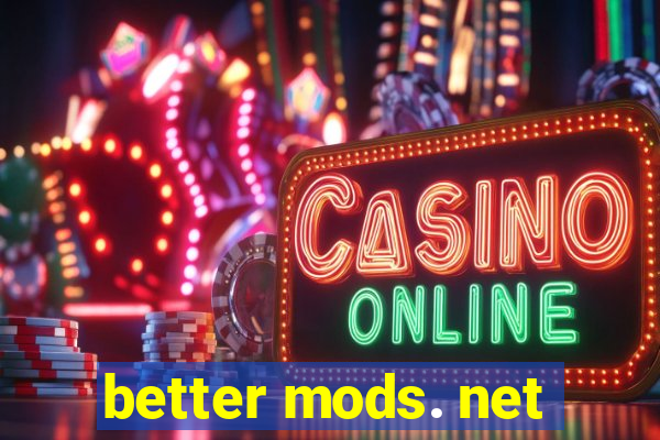 better mods. net